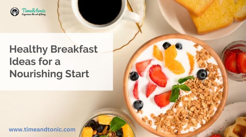 15 Healthy Breakfast Ideas for a Nourishing Start