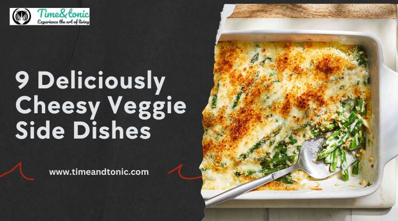 9 Deliciously Cheesy Veggie Side Dishes
